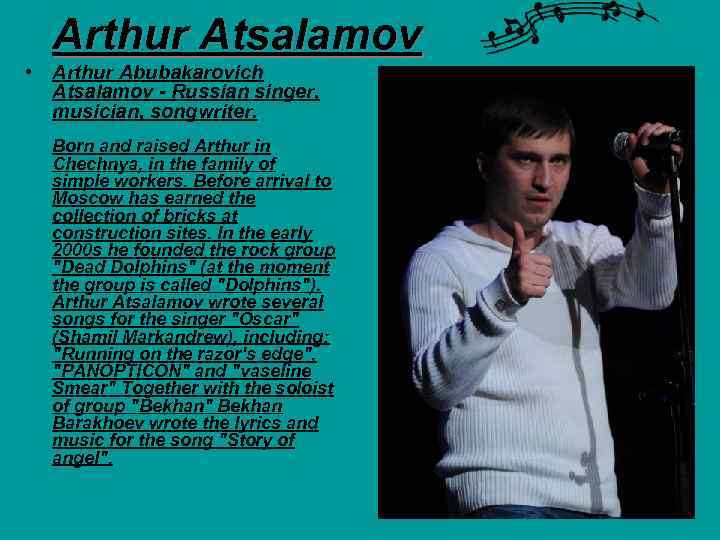 Arthur Atsalamov • Arthur Abubakarovich Atsalamov - Russian singer, musician, songwriter. Born and raised
