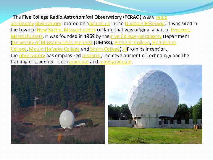  The Five College Radio Astronomical Observatory (FCRAO) was a radio astronomy observatory located