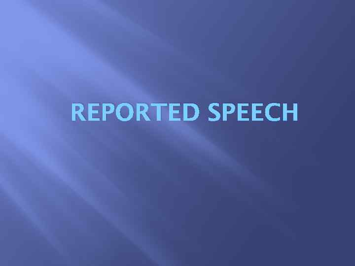 REPORTED SPEECH 