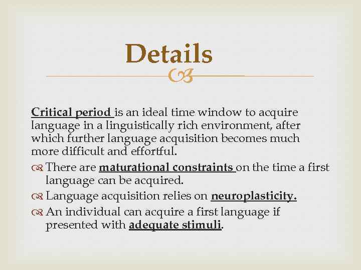 Details Critical period is an ideal time window to acquire language in a linguistically