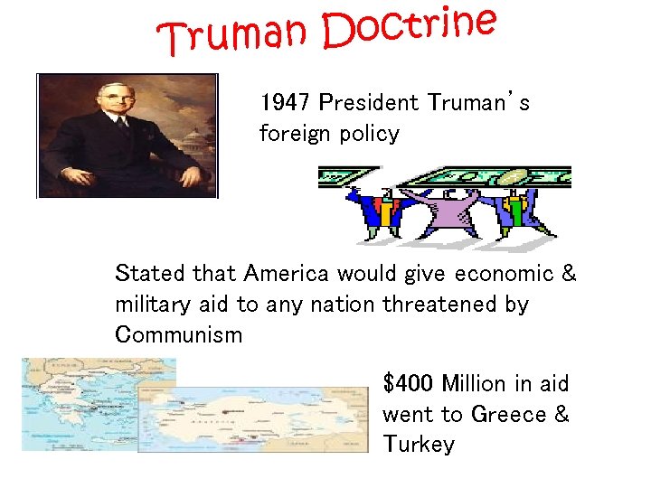 n Doctrine Truma 1947 President Truman’s foreign policy Stated that America would give economic