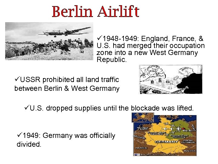 Berlin Airlift ü 1948 -1949: England, France, & U. S. had merged their occupation