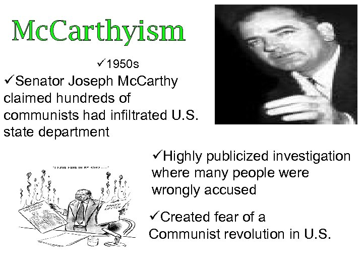 Mc. Carthyism ü 1950 s üSenator Joseph Mc. Carthy claimed hundreds of communists had