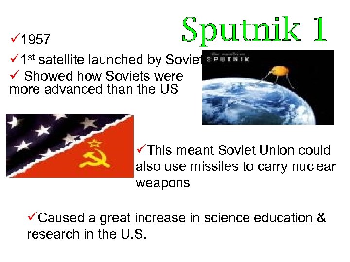 Sputnik 1 ü 1957 ü 1 st satellite launched by Soviets ü Showed how