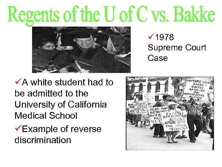 ü 1978 Supreme Court Case üA white student had to be admitted to the