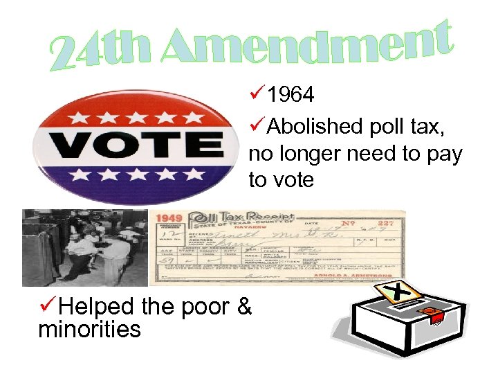 ü 1964 üAbolished poll tax, no longer need to pay to vote üHelped the