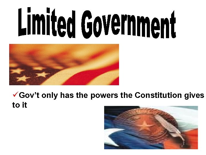 üGov’t only has the powers the Constitution gives to it 