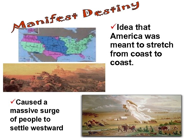 üIdea that America was meant to stretch from coast to coast. üCaused a massive