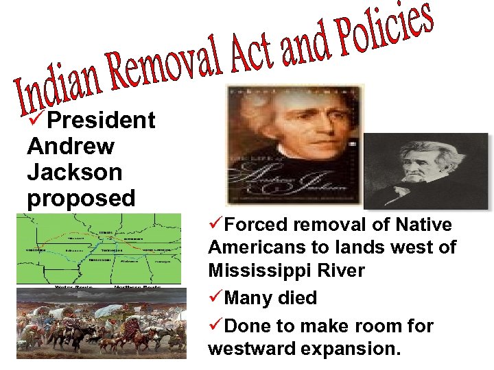 üPresident Andrew Jackson proposed üForced removal of Native Americans to lands west of Mississippi