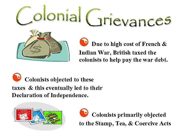  Due to high cost of French & Indian War, British taxed the colonists