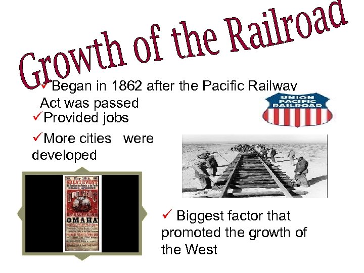 üBegan in 1862 after the Pacific Railway Act was passed üProvided jobs üMore cities