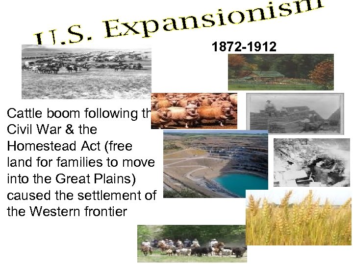 1872 -1912 Cattle boom following the Civil War & the Homestead Act (free land