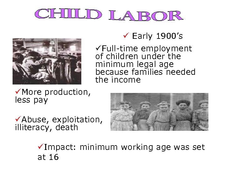 ü Early 1900’s üFull-time employment of children under the minimum legal age because families