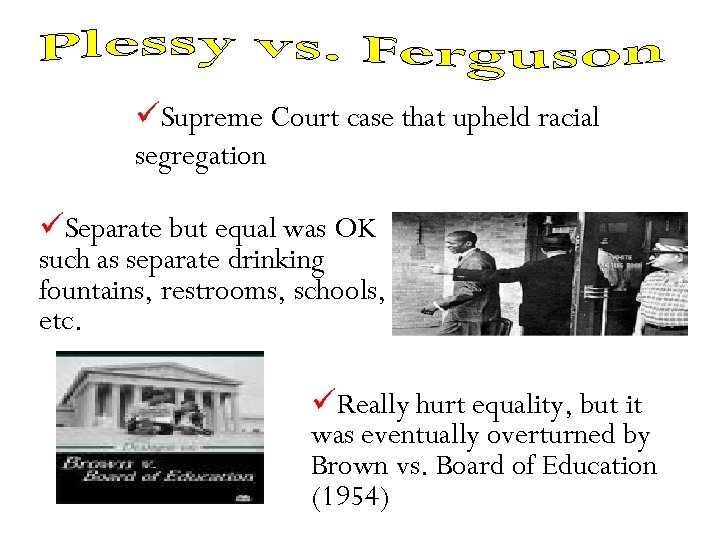 üSupreme Court case that upheld racial segregation üSeparate but equal was OK such as