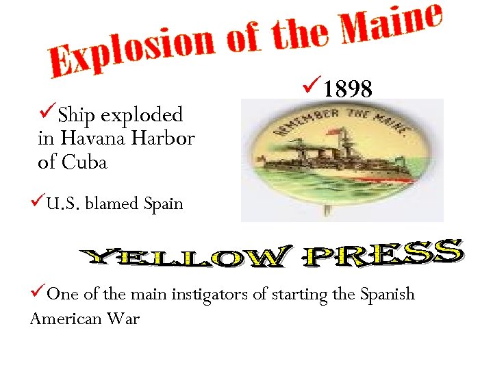 üShip exploded in Havana Harbor of Cuba ü 1898 üU. S. blamed Spain üOne