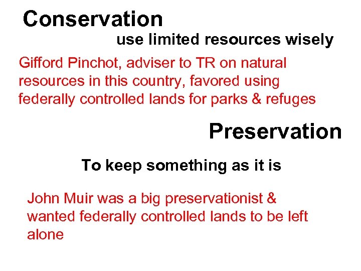 Conservation use limited resources wisely. Gifford Pinchot, adviser to TR on natural resources in