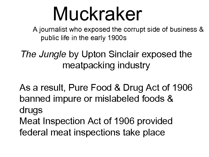 Muckraker A journalist who exposed the corrupt side of business & public life in