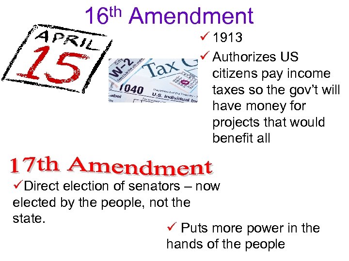 th 16 Amendment ü 1913 ü Authorizes US citizens pay income taxes so the