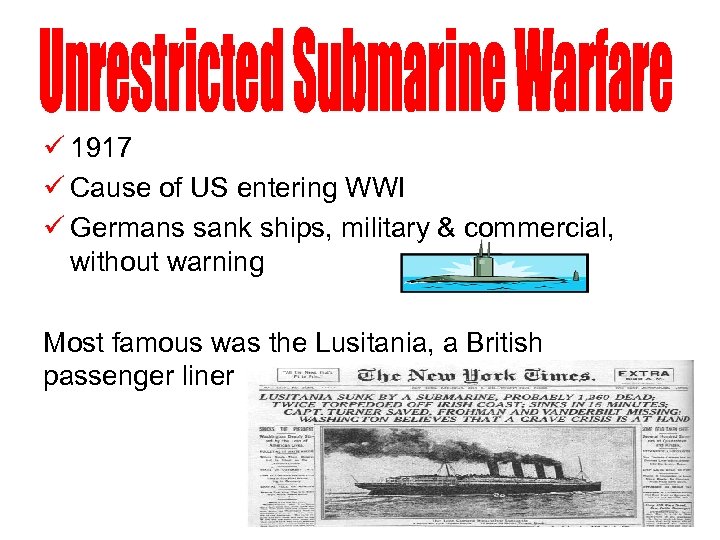 ü 1917 ü Cause of US entering WWI ü Germans sank ships, military &