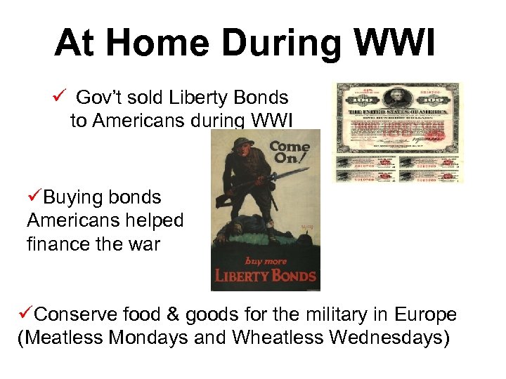 At Home During WWI ü Gov’t sold Liberty Bonds to Americans during WWI üBuying