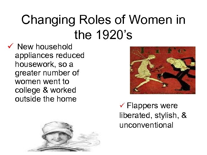 Changing Roles of Women in the 1920’s ü New household appliances reduced housework, so