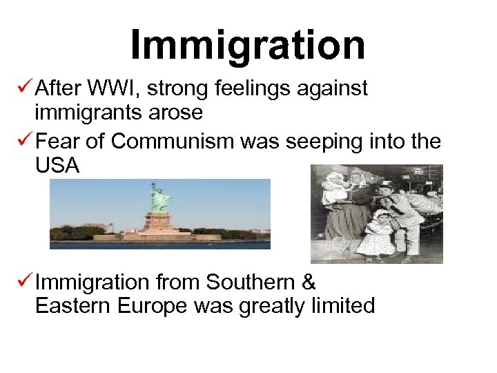 Immigration ü After WWI, strong feelings against immigrants arose ü Fear of Communism was