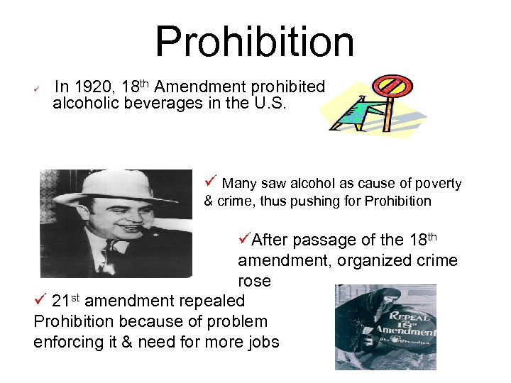 Prohibition ü In 1920, 18 th Amendment prohibited alcoholic beverages in the U. S.