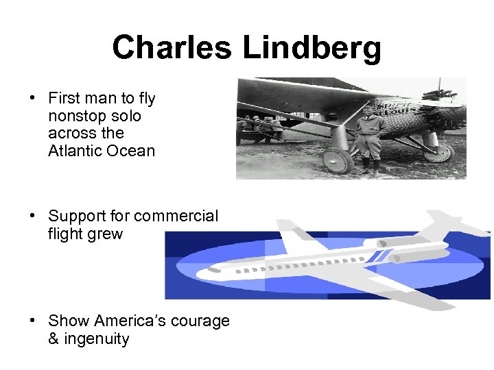 Charles Lindberg • First man to fly nonstop solo across the Atlantic Ocean •