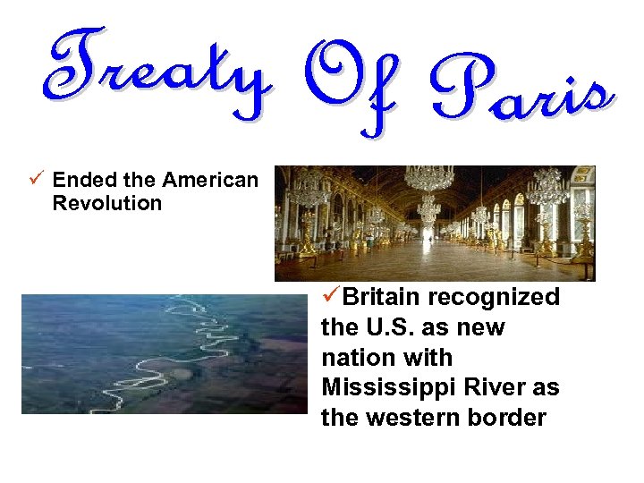 ü Ended the American Revolution üBritain recognized the U. S. as new nation with