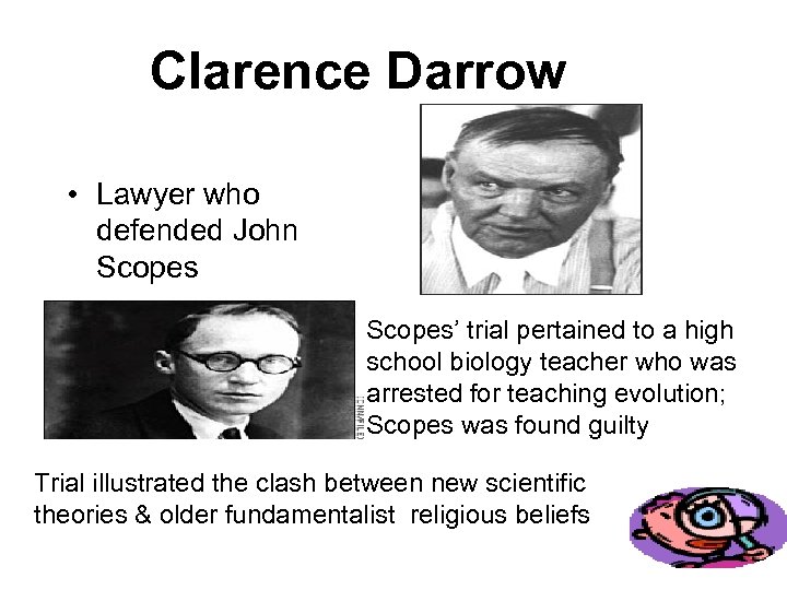 Clarence Darrow • Lawyer who defended John Scopes’ trial pertained to a high school