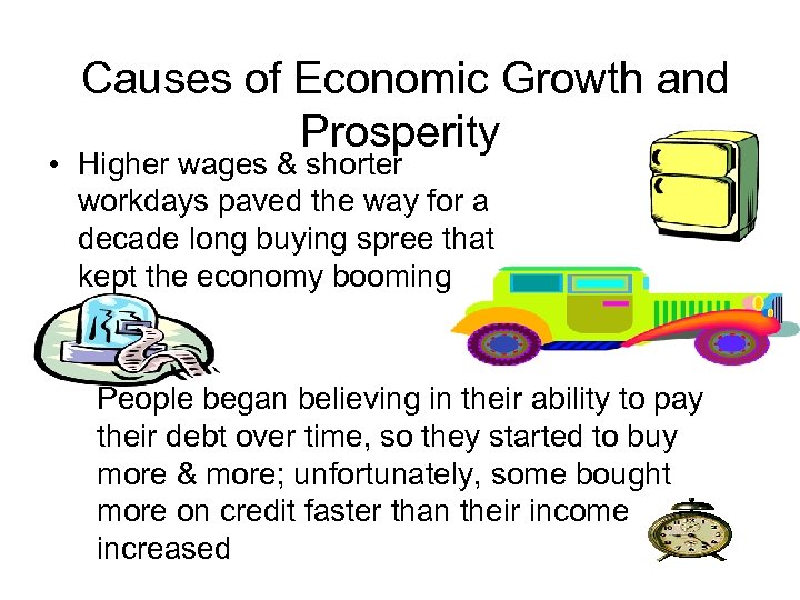 Causes of Economic Growth and Prosperity • Higher wages & shorter workdays paved the