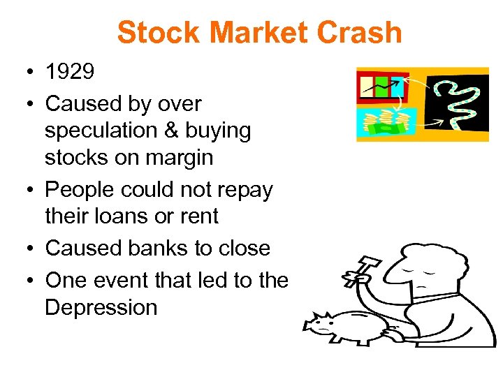 Stock Market Crash • 1929 • Caused by over speculation & buying stocks on