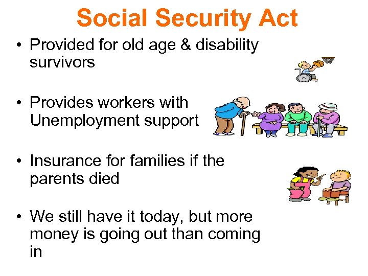 Social Security Act • Provided for old age & disability survivors • Provides workers