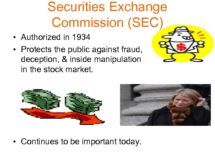 Securities Exchange Commission (SEC) • Authorized in 1934 • Protects the public against fraud,