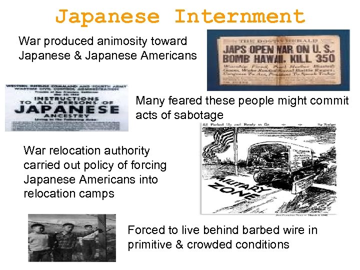 Japanese Internment War produced animosity toward Japanese & Japanese Americans Many feared these people