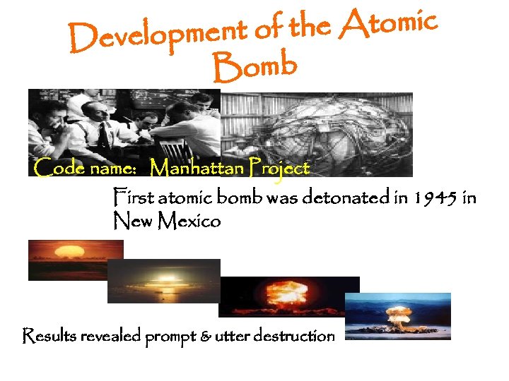 t of the Atomic Developmen Bomb Code name: Manhattan Project First atomic bomb was