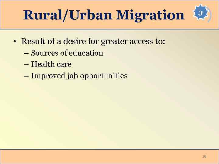 Rural/Urban Migration 3 • Result of a desire for greater access to: – Sources