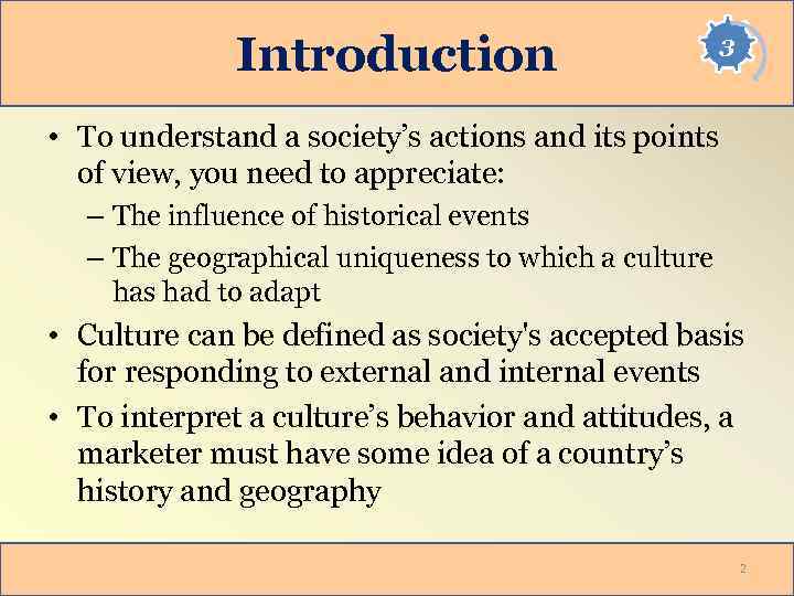 Introduction 3 • To understand a society’s actions and its points of view, you