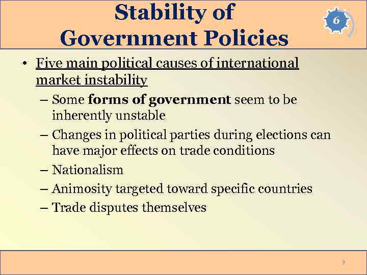 Stability of Government Policies 6 • Five main political causes of international market instability