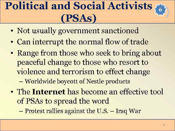 Political and Social Activists (PSAs) 6 • Not usually government sanctioned • Can interrupt