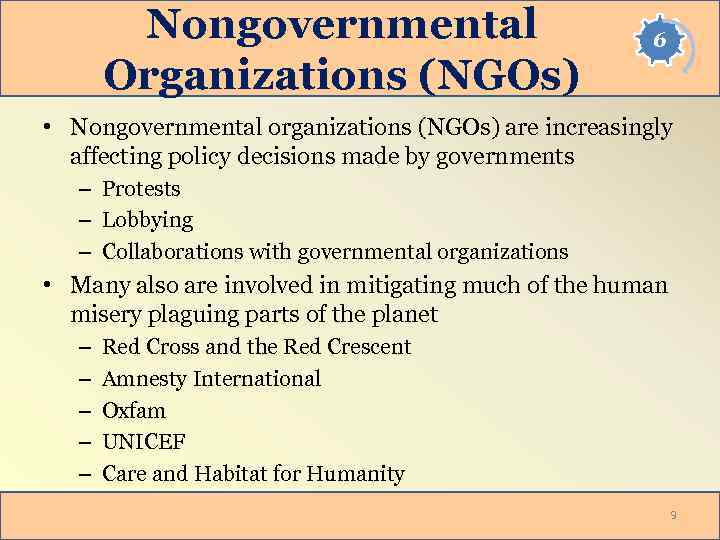 Nongovernmental Organizations (NGOs) 6 • Nongovernmental organizations (NGOs) are increasingly affecting policy decisions made