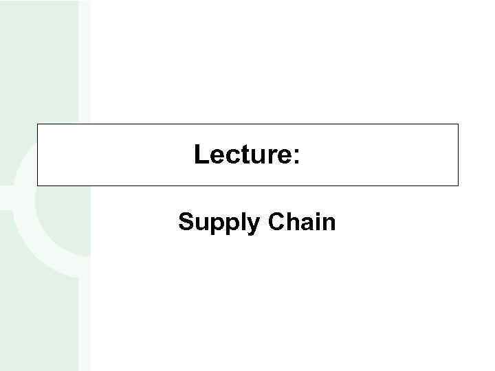 Lecture: Supply Chain 