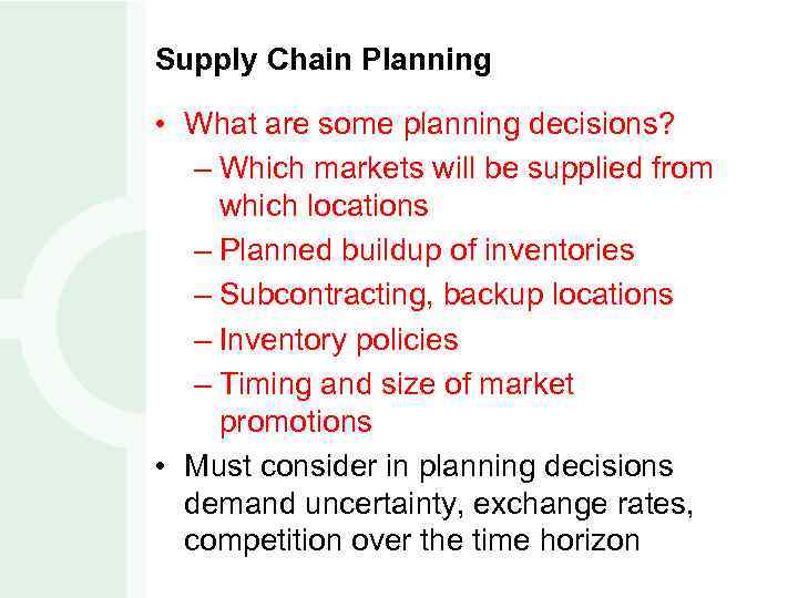 Supply Chain Planning • What are some planning decisions? – Which markets will be