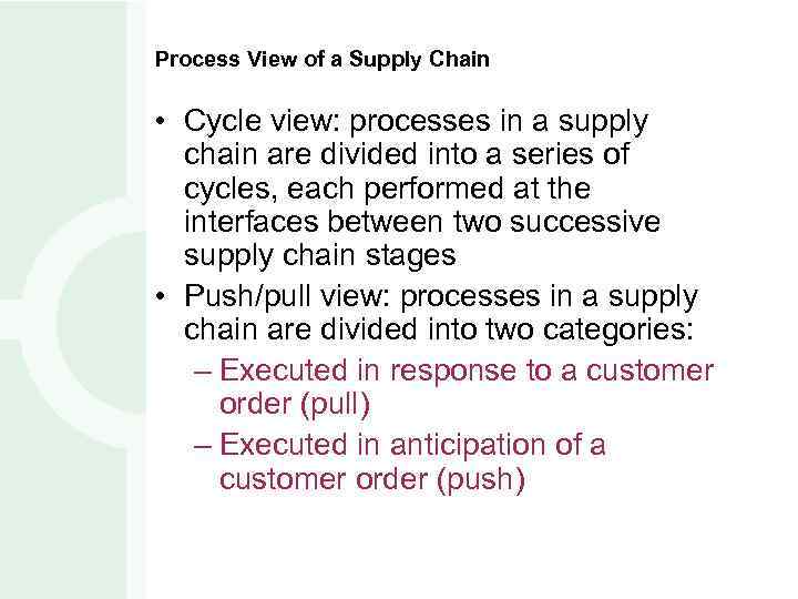 Process View of a Supply Chain • Cycle view: processes in a supply chain