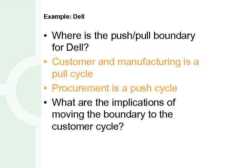 Example: Dell • Where is the push/pull boundary for Dell? • Customer and manufacturing