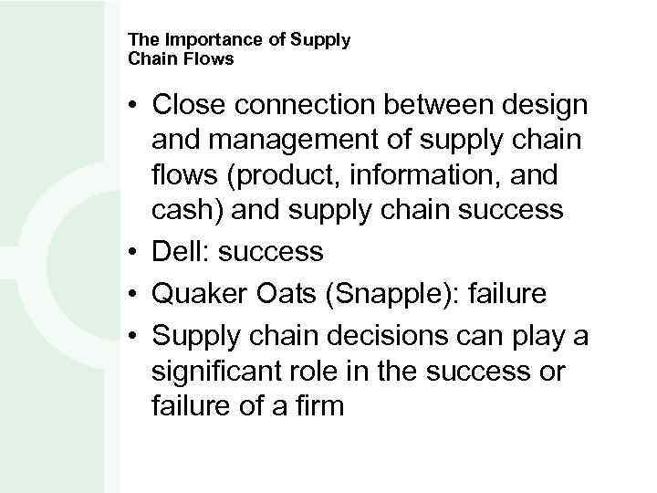 The Importance of Supply Chain Flows • Close connection between design and management of