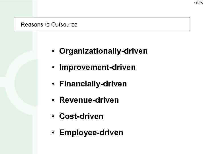 10 -35 Reasons to Outsource • Organizationally-driven • Improvement-driven • Financially-driven • Revenue-driven •