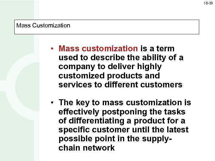 10 -39 Mass Customization • Mass customization is a term used to describe the