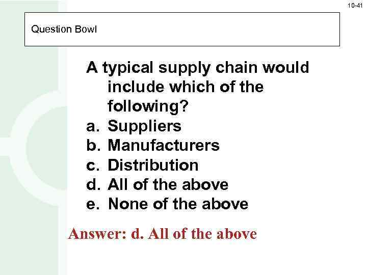 10 -41 Question Bowl A typical supply chain would include which of the following?