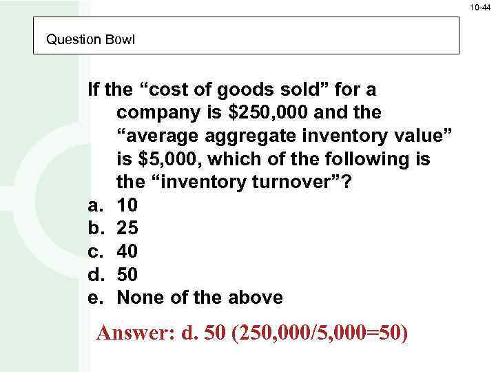 10 -44 Question Bowl If the “cost of goods sold” for a company is